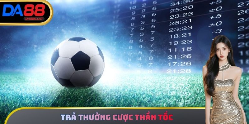Trả thưởng cược thần tốc