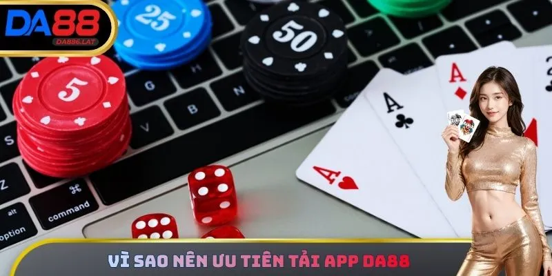 Những lý do khiến app da88 trở thành lựa chọn hàng đầu