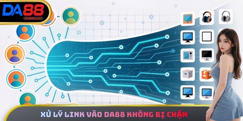 Xử lý Link vào DA88 không bị chặn
